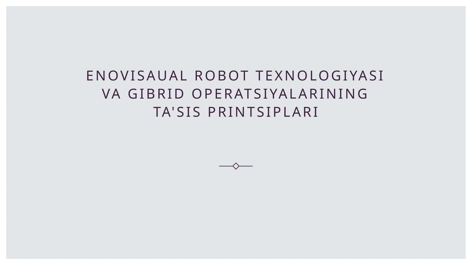 Enovisaual robot texnologiyasi va gibrid operatsiyalarining ta'sis printsiplari