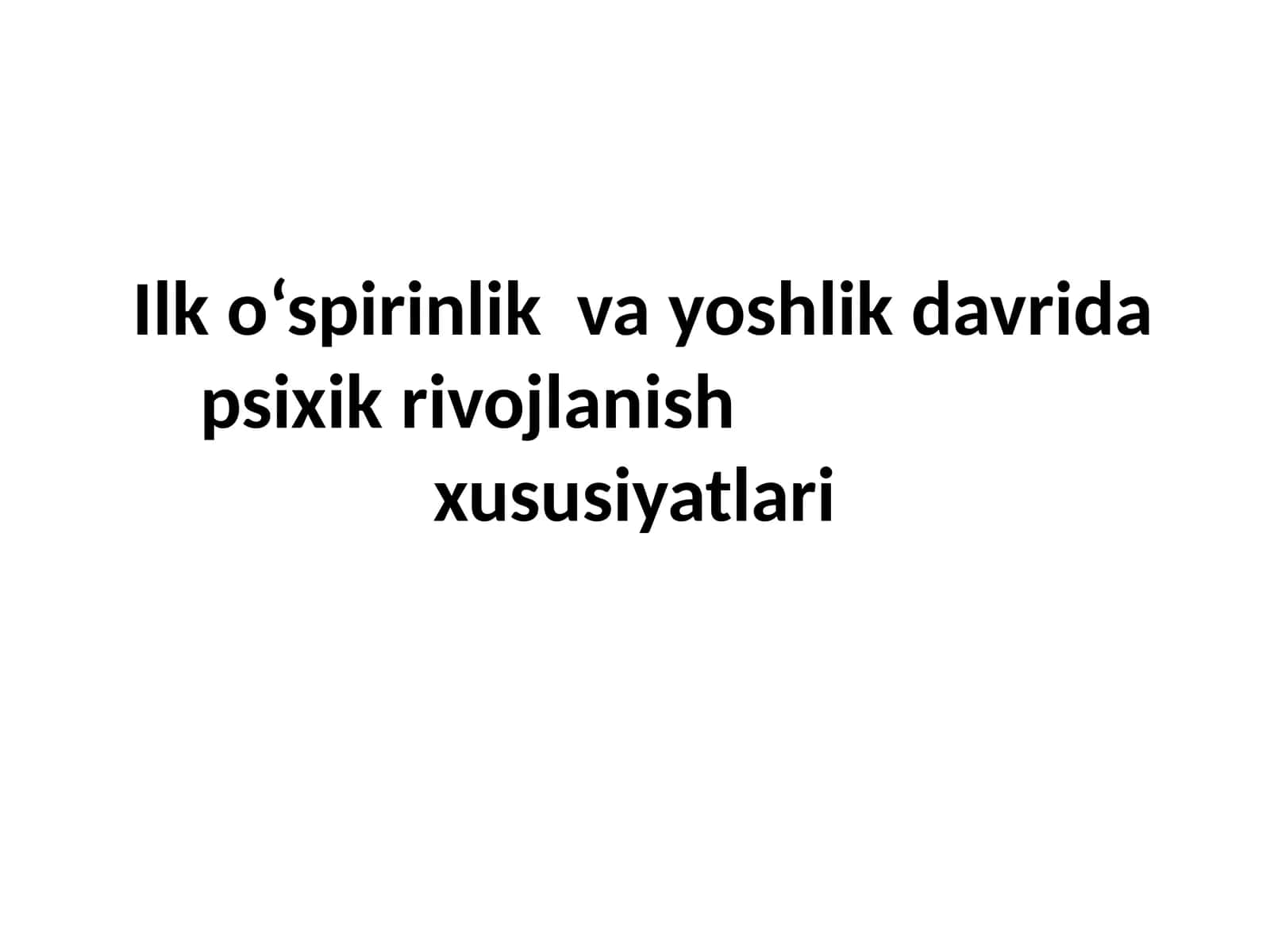 Ilko‘spirinlik va yoshlik davri dapsixikriv ojlanish xususiyatlari