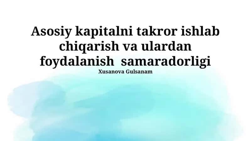 Asosiy vositalarni takror ishlab chiqarish va ulardan foydalanish samaradorligi