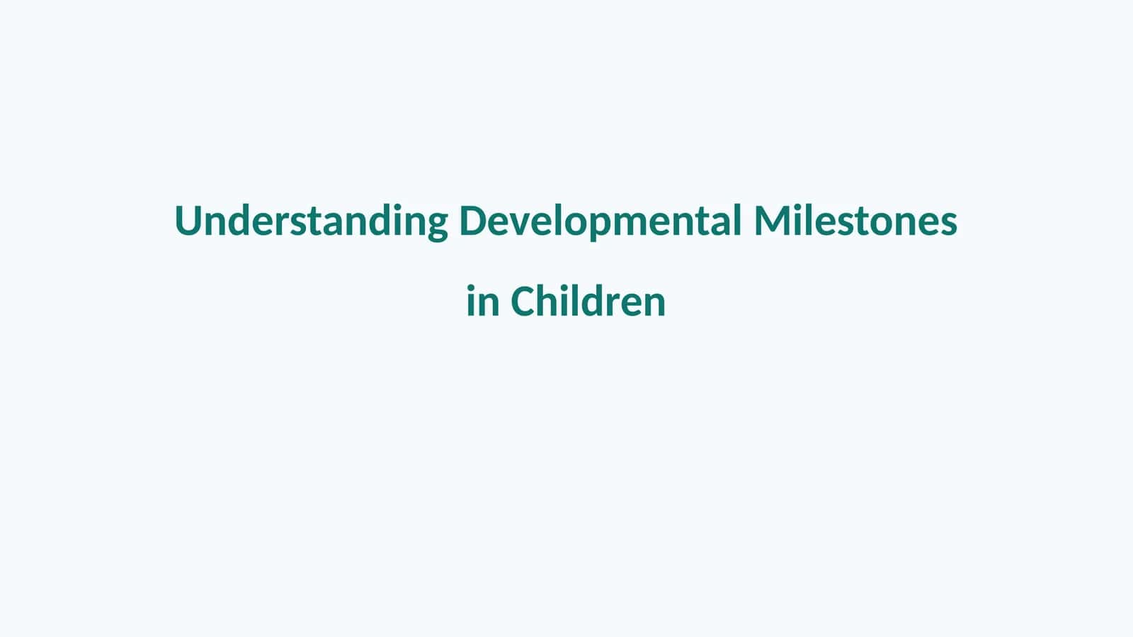 Understanding Developmental Milestones in Children