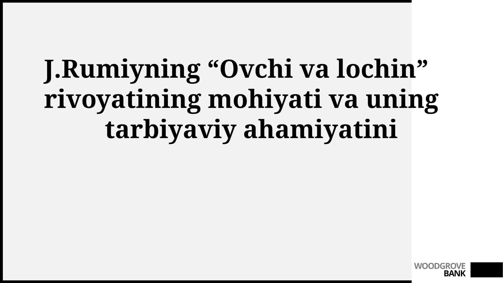 J.Rumiyning “Ovchi va lochin” rivoyatining mohiyati va uning tarbiyaviy ahamiyati