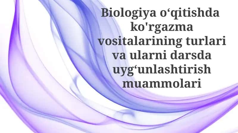 Biologiyada ko'rgazmali vositalarning afzalliklari