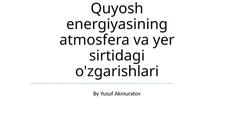 Quyosh energiyasining atmosfera va yer sirtidagi o'zgarishlari