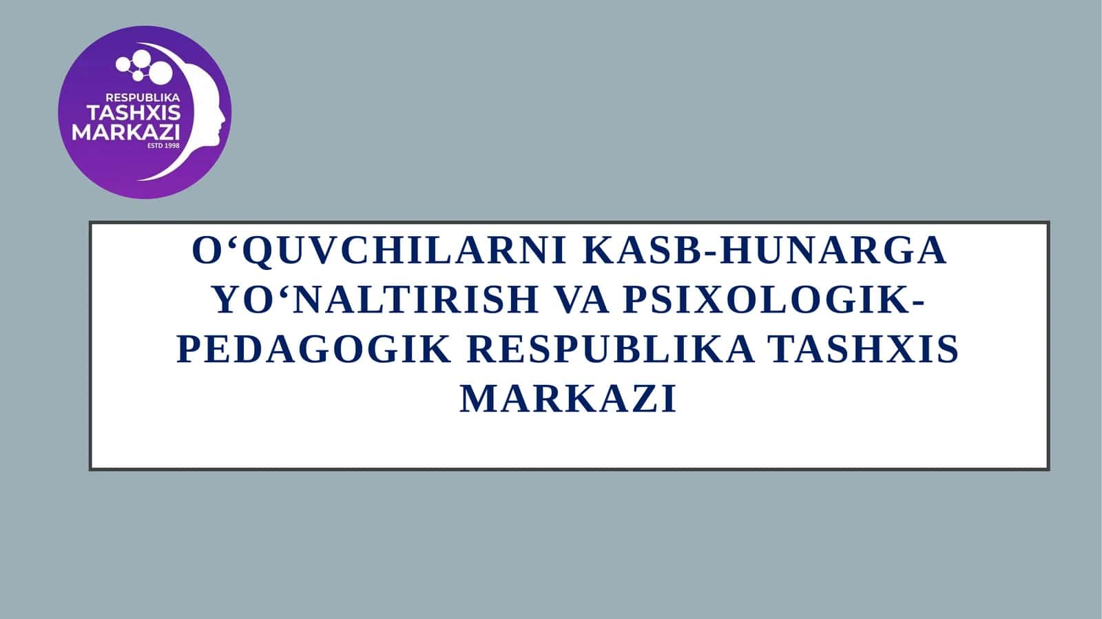 OʻQUVCHILARNIKASB-HUNARGAYOʻNALTIRISHVA PSIXOLOGIK-PEDAGOGIK RESPUBLIKA TASHXIS MARKAZI