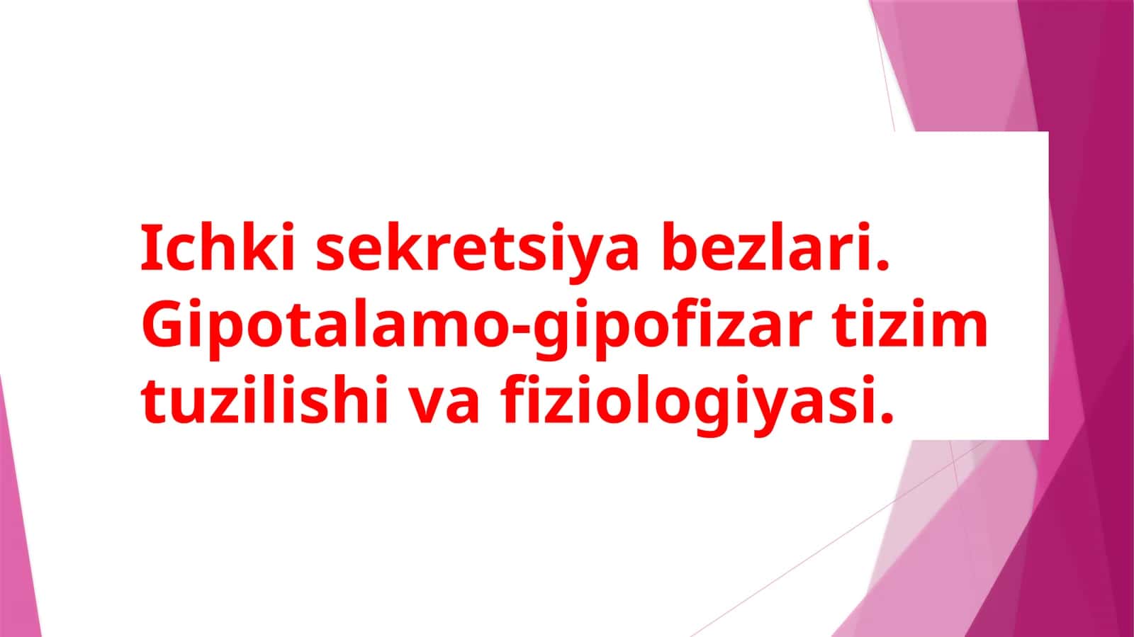 Ichkisekretsiyabezlari.Gipotalamo-gipofizartizimtuzilishivafiziologiyasi