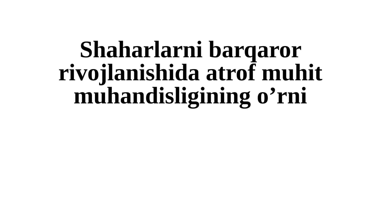 Shaharlarni barqaror rivojlanishida atrof muhit muhandisligining o’rni