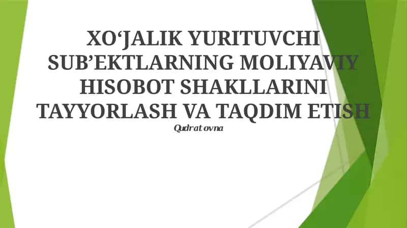 XO‘JALIK YURITUVCHI SUB’EKTLARNING MOLIYAVIY HISOBOT SHAKLLARINI TAYYORLASH VA TAQDIM ETISH