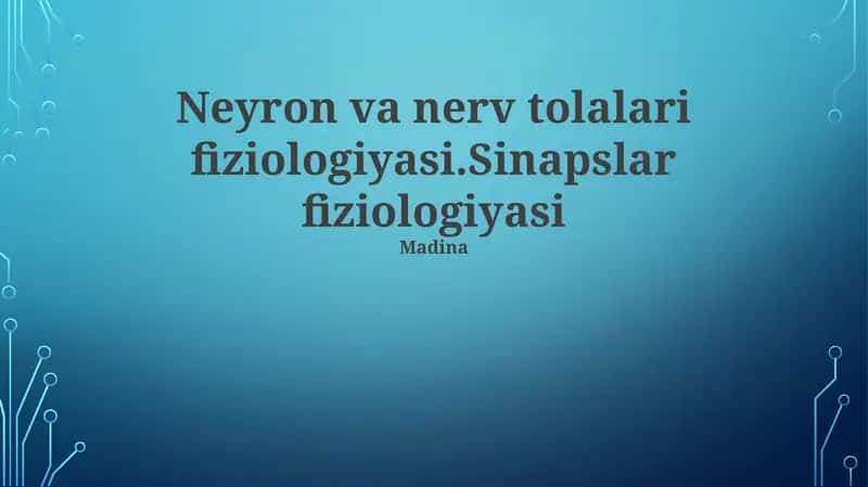 Neyron va nerv tolalari fiziologiyasi.Sinapslar fiziologiyasi