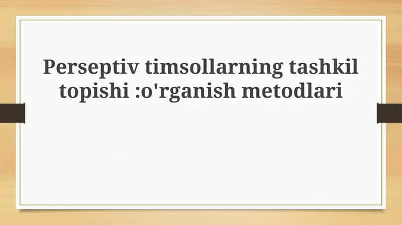Perseptivtimsollarning tashkil topishi: o'rganish metodlari