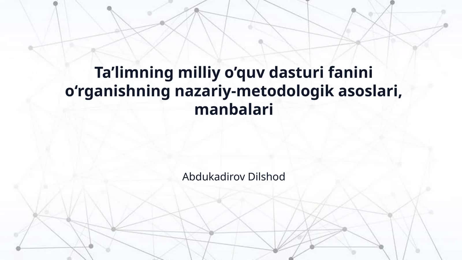Ta’limning milliy o’quv dasturi fanini o‘rganishning nazariy-metodologik asoslari, manbalari