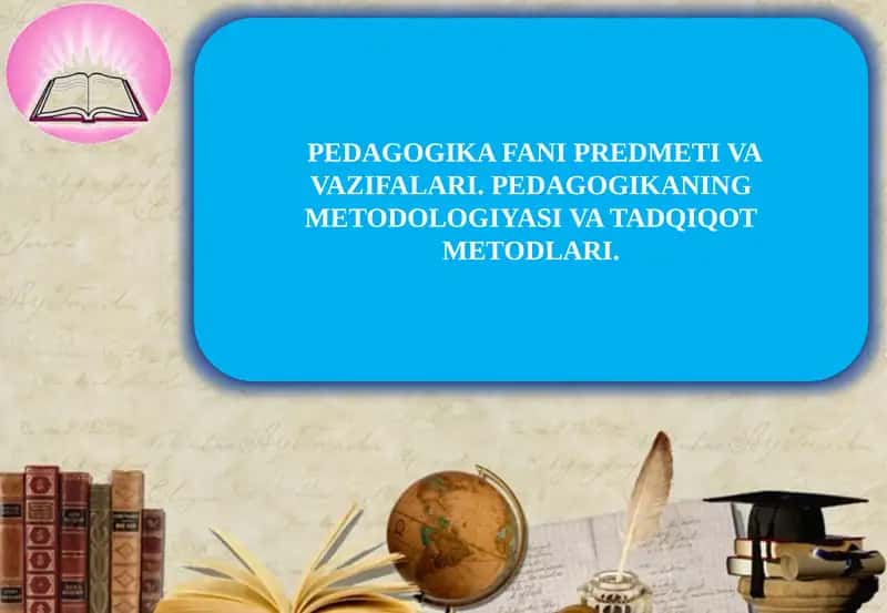 PЕDAGOGIKA FANI PRЕDMЕTI VA VAZIFALARI