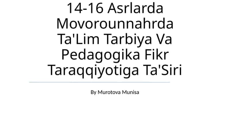 14-16 Asrlarda Movorounnahrda Ta'lim Tarbiya Va Pedagogika Fikr Taraqqiyotiga Ta'Siri