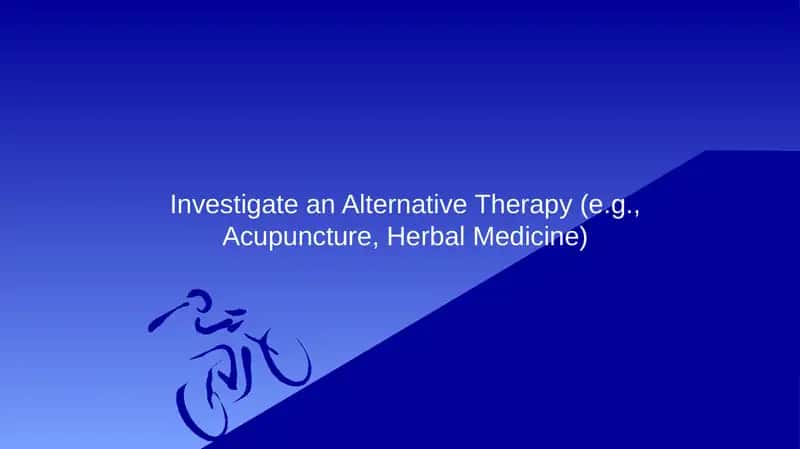 Investigate an Alternative Therapy (e.g., Acupuncture, Herbal Medicine)