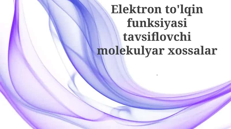 Elektron to'lqin funksiyasi tavsiflovchi molekulyar xossalar