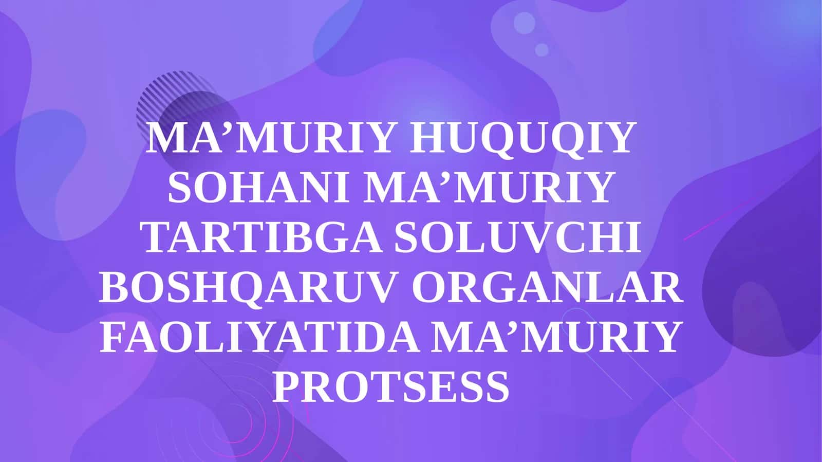 MA’MURIY HUQUQIY SOHANI MA’MURIY TARTIBGA SOLUVCHI BOSHQARUV ORGANLAR FAOLIYATIDA MA’MURIY PROTSESS