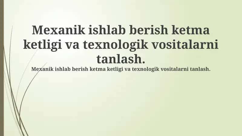 Mexanik ishlab chiqarish ketma-ketligi va texnologik asboblarni tanlash