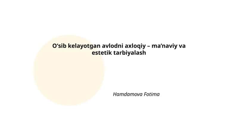 Oʻsib kelayotgan avlodni axloqiy – ma’naviy va estetik tarbiyalash