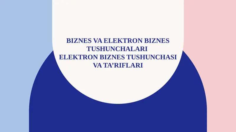 Biznes va elektron biznes tushunchalari Elektron biznes tushunchasi va ta’riflari
