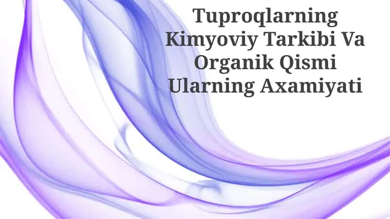 Tuproqlarning Kimyoviy Tarkibi Va Organik Qismi Ularning Axamiyati
