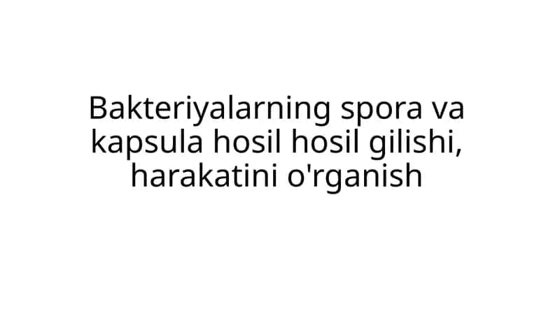 Bakteriyalarning spora va kapsula hosil hosil gilishi