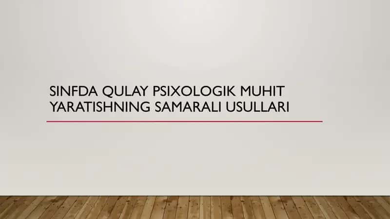 Sinfda qulay psixologik muhit yaratishning samarali usullarini ishlab chiqish