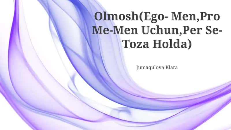 Olmosh(Ego- Men,Pro Me-Men Uchun,Per Se-Toza Holda)