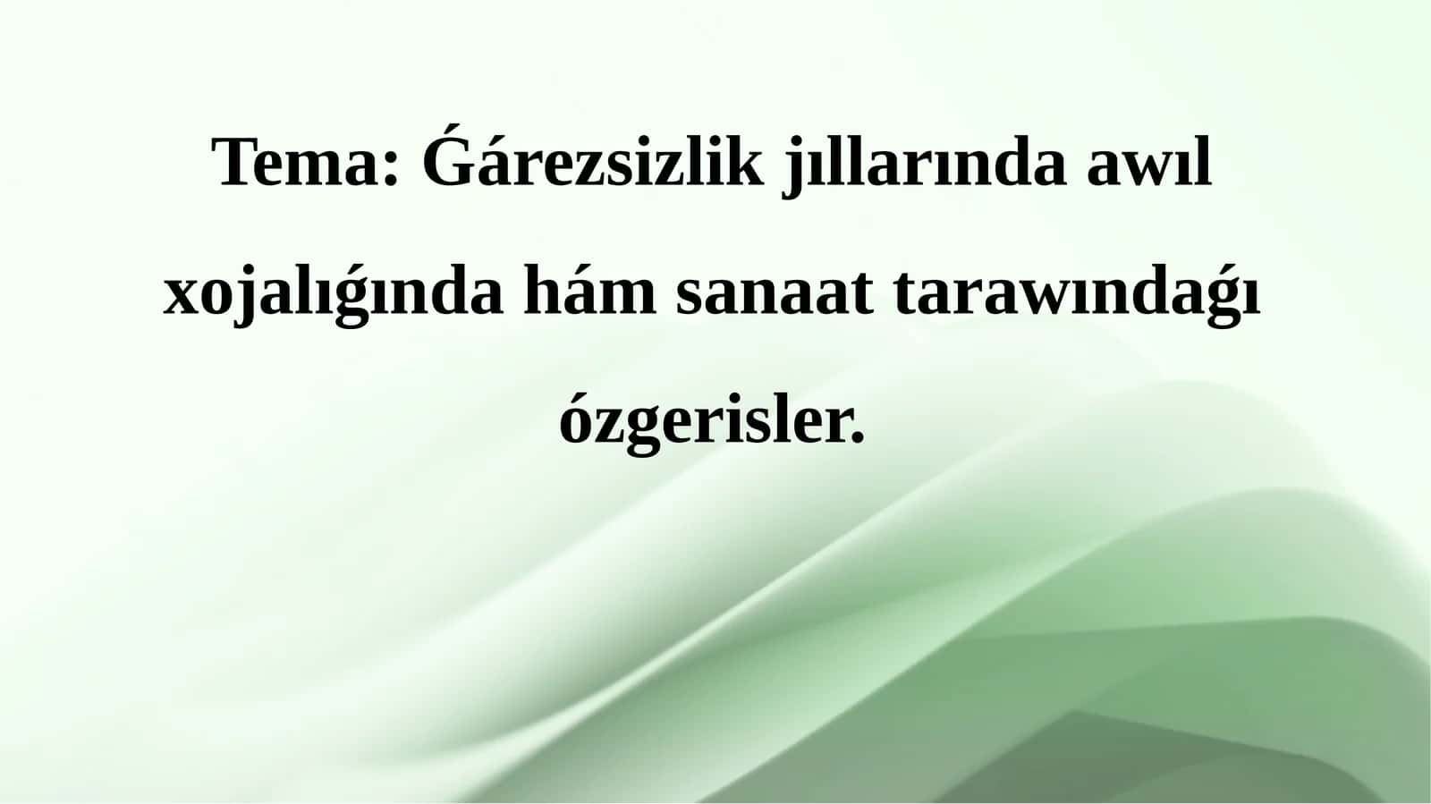 Ǵárezsizlik jıllarında awıl xojalıǵında hám sanaat tarawındaǵı ózgerisler.
