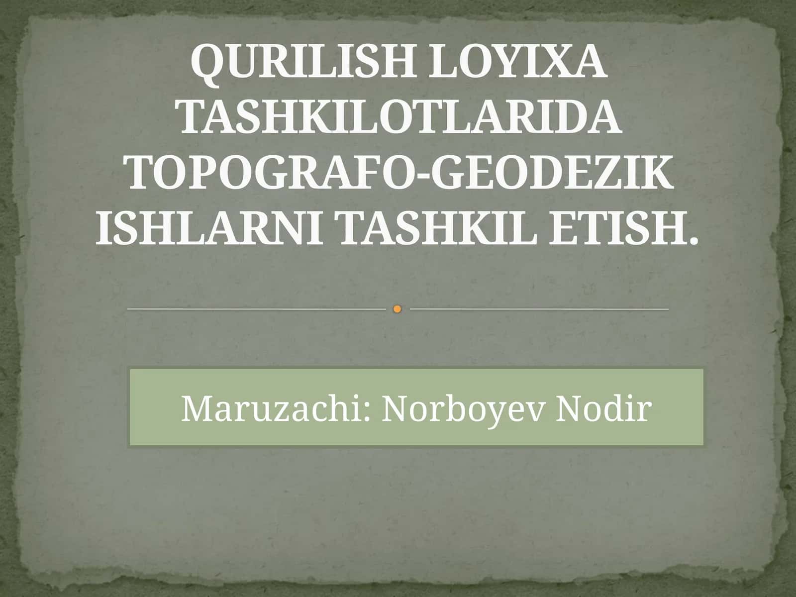 QURILISH LOYIXA TASHKILOTLARIDATOPOGRAFO-GEODEZIKISHLARNI TASHKIL ETISH
