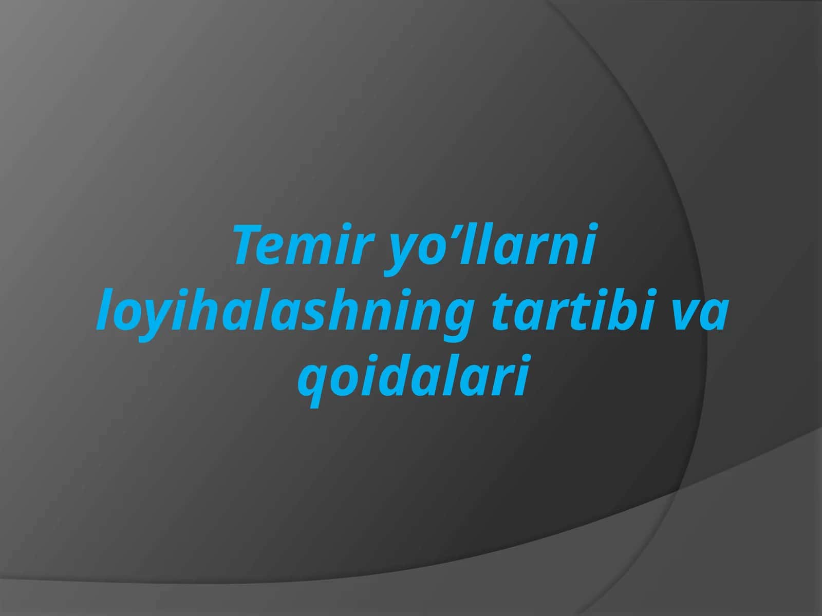 Temir yo’llarni loyihalashning tartibi va qoidalari