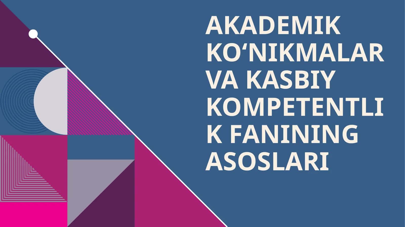 Akademik ko‘nikmalar va kasbiy kompetentlik fanining asoslari