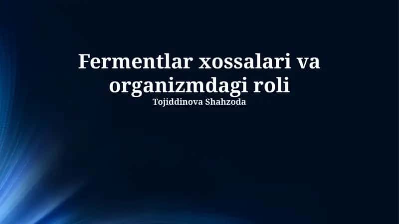 Fermentlar xossalari va organizmdagi roli