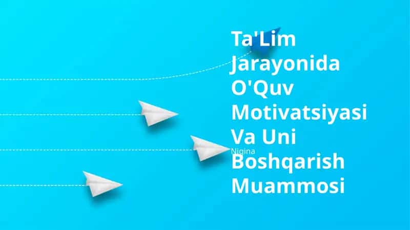 Ta'lim Jarayonida O'Quv Motivatsiyasi Va Uni Boshqarish Muammosi