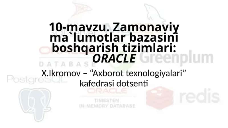 10-mavzu.Zamonaviyma`lumotlarbazasiniboshqarishtizimlari:ORACLE