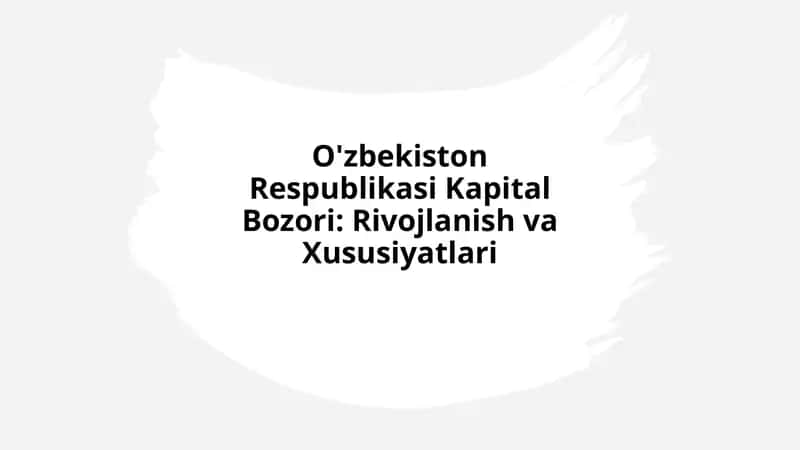 O'zbekiston Respublikasi Kapital Bozori: Rivojlanish va Xususiyatlari