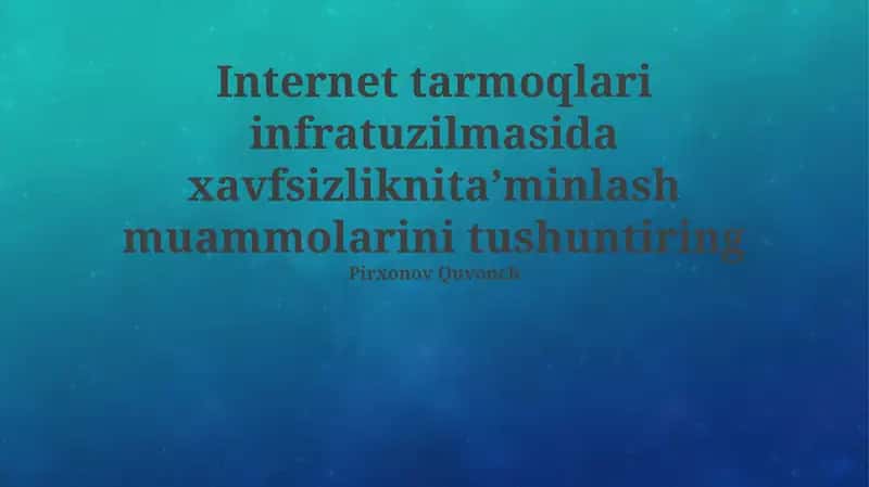 Internet tarmog'i infratuzilmasida xavfsizlikni ta'minlashdagi asosiy muammolar