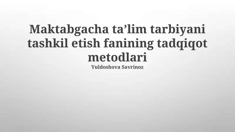 Maktabgacha taʼlim tarbiyani tashkil etish fanining tadqiqot metodlari