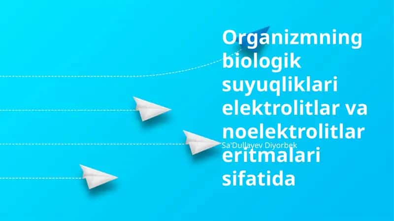 Organizmning biologik suyuqliklari elektrolitlar va noelektrolitlar eritmalari sifatida