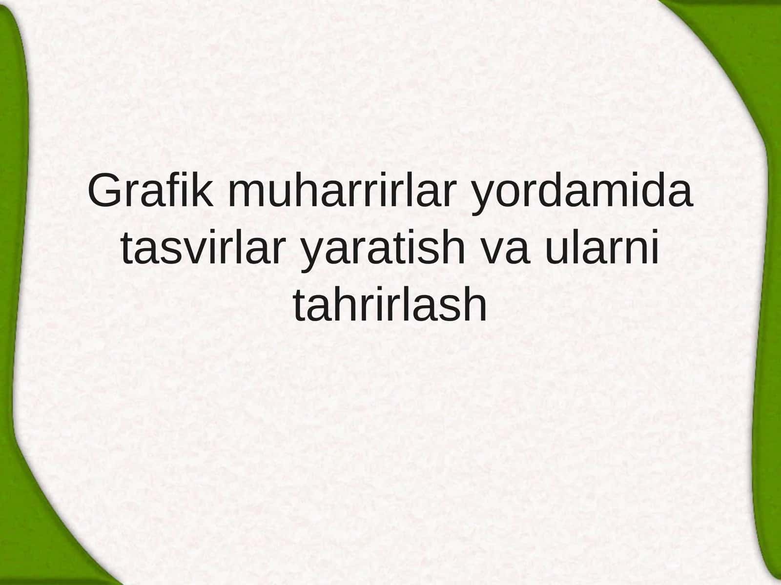 Grafik muharrirlar yordamida tasvirlar yaratish va ularni tahrirlash