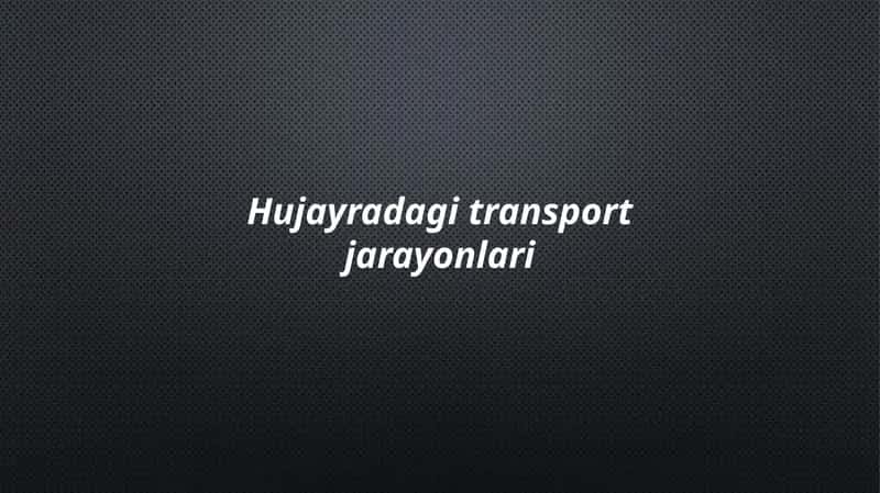 Hujayradagitransportjarayonlari