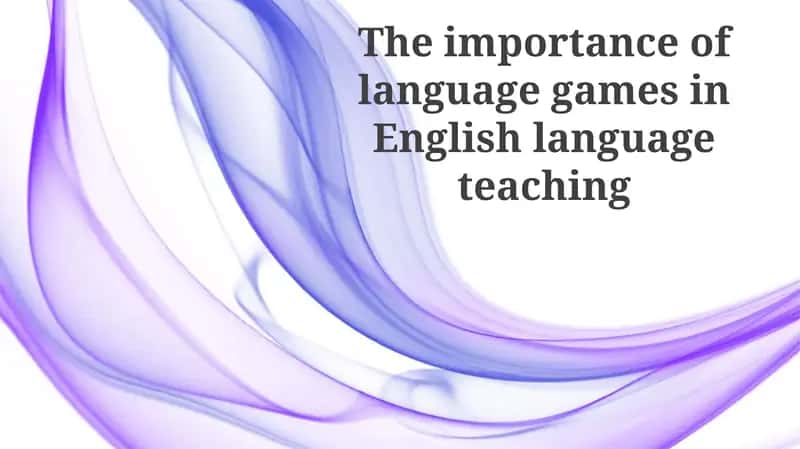 Importance of Language Games in English Language Teaching