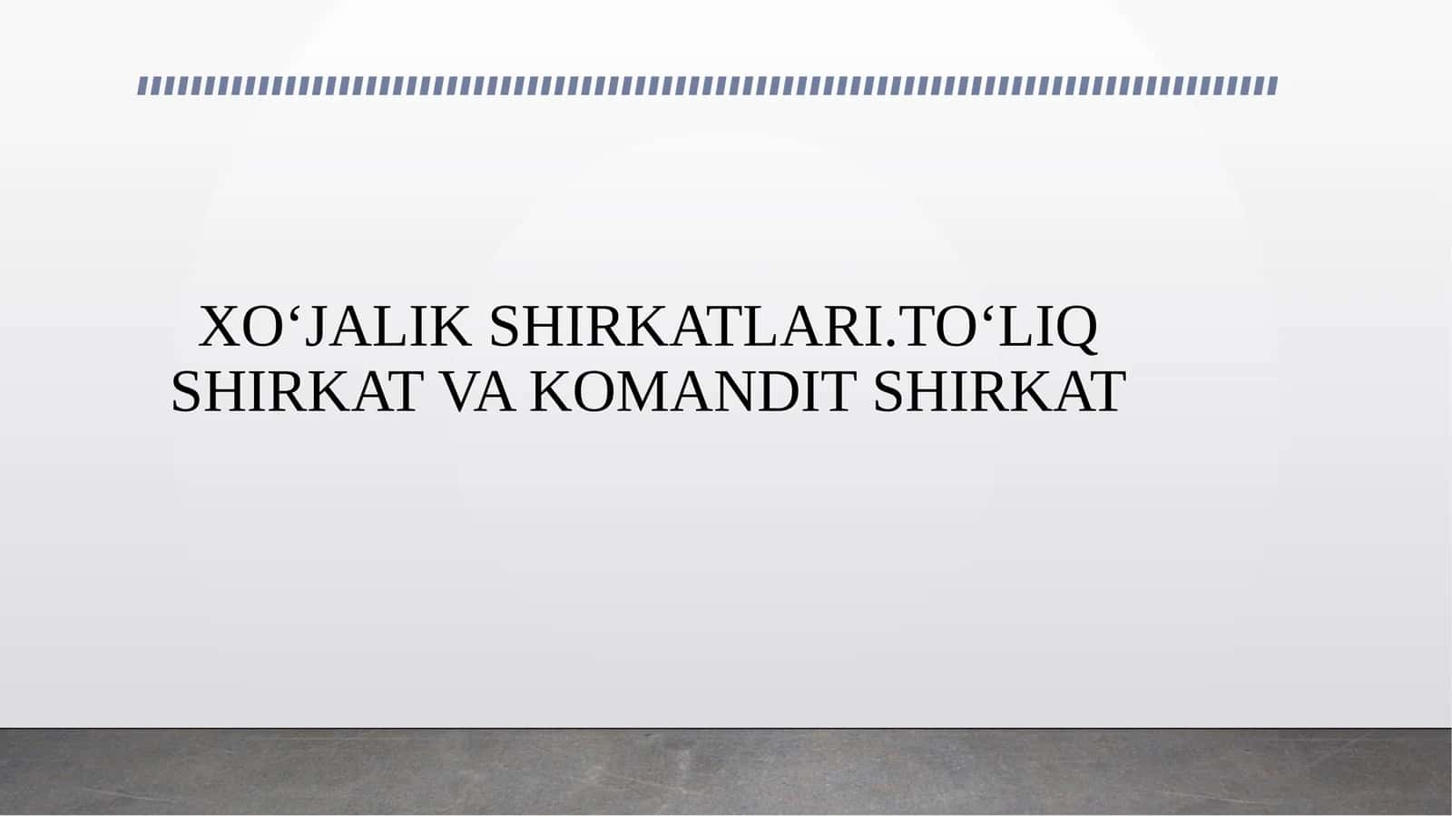 XOʻJALIK SHIRKATLARI.TOʻLIQ SHIRKAT VA KOMANDIT SHIRKAT