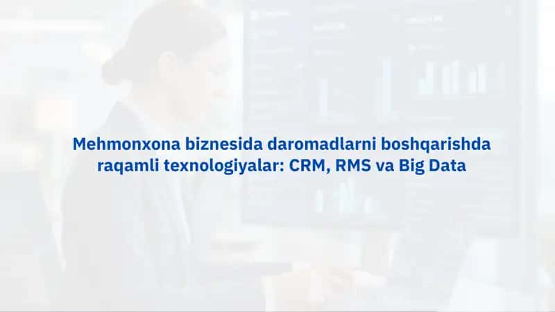 Mehmonxona biznesida daromadlarni boshqarishda raqamli texnologiyalar: CRM, RMS va Big Data