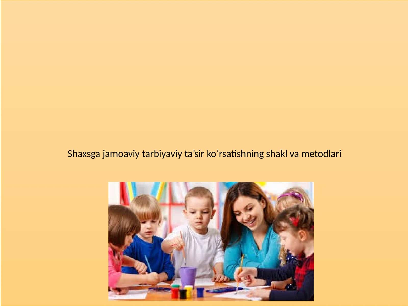Shaxsga jamoaviy tarbiyaviy ta’sir ko‘rsatishning shakl va metodlari