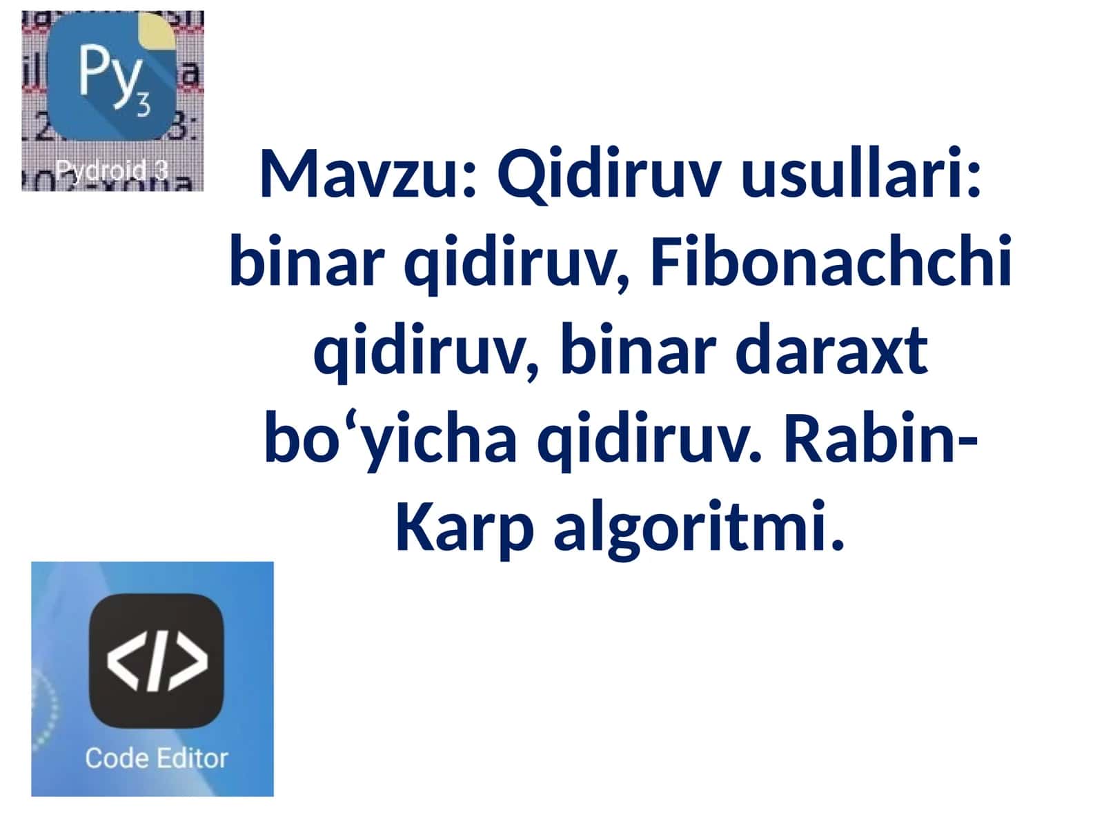 Qidiruv usullari: binar qidiruv, Fibonachchi qidiruv, binar daraxt bo‘yicha qidiruv. Rabin-Karp algoritmi