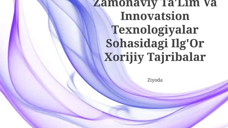 Zamonaviy Ta'lim Va Innovatsion Texnologiyalar Sohasidagi Ilg'Or Xorijiy Tajribalar