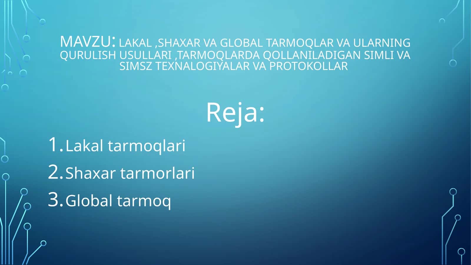 Lakal, shaxar va global tarmoqlar va ularning qurulishi usullari, tarmoqlarda qollaniladigan simli va simsiz texnologiyalar va protokollar