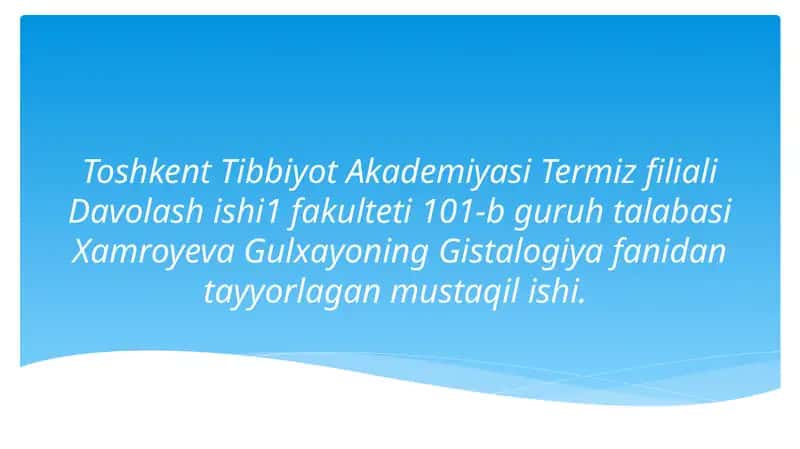 Toshkent Tibbiyot Akademiyasi Termiz filiali Davolashishi 1-fakulteti 101-b guruhi talabasi Xamroyeva Gulxayoning Gistalogiyafanidantayyorlaganmustaqilishi