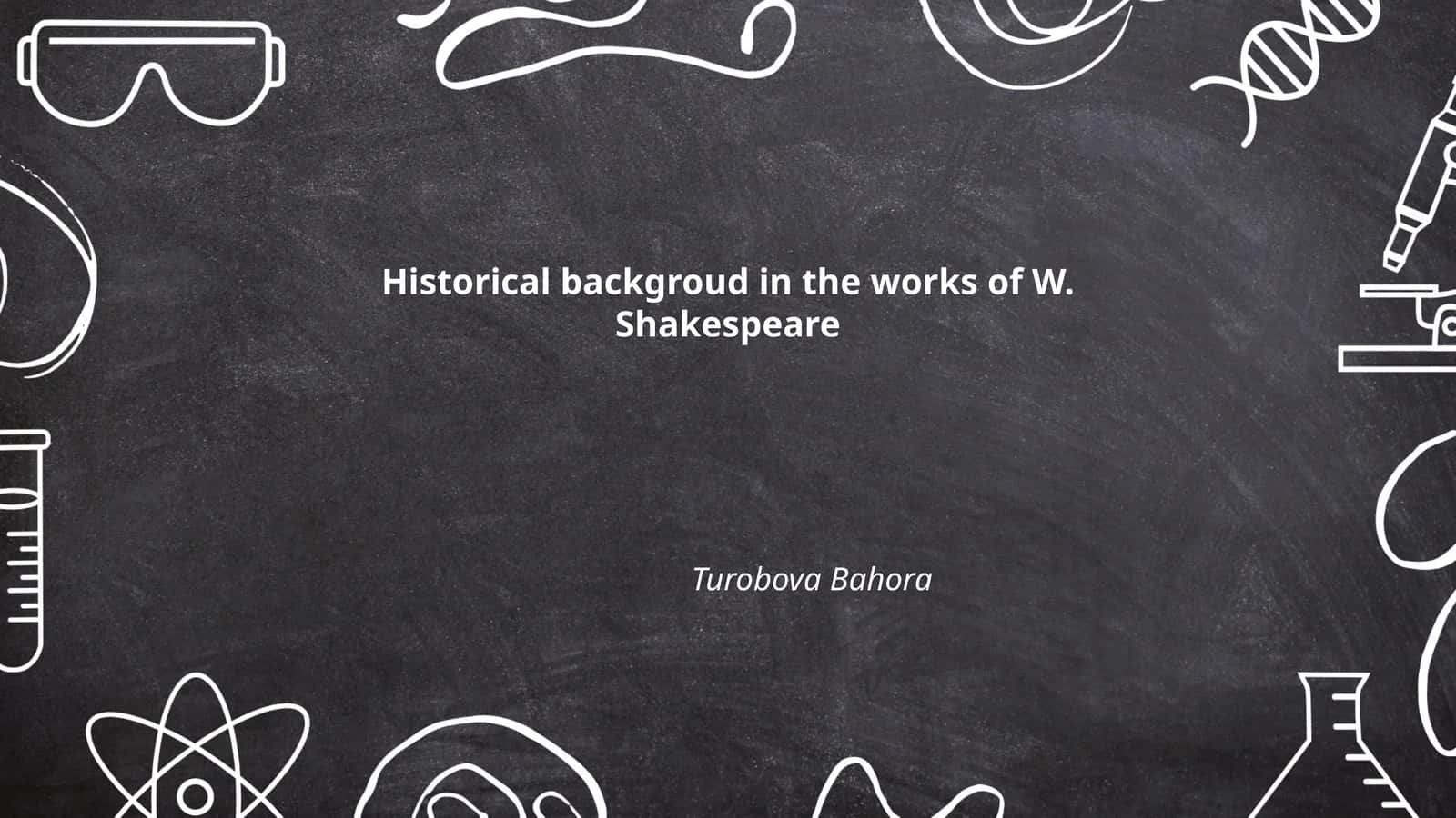 Historical backgroud in the works of W. Shakespeare