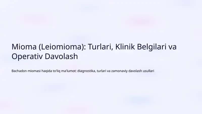 Mioma (Leiomioma): Turlari, Klinik Belgilari va Operativ Davolash
