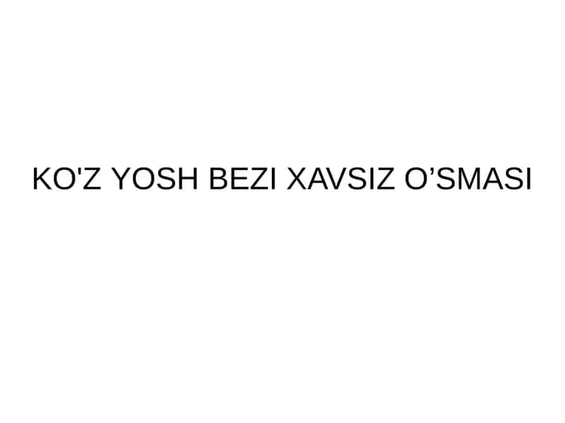 KO'ZYOSH BEZI XAVSIZ O’SMASI
